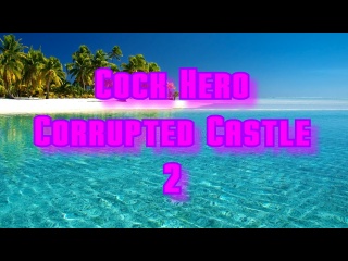 cock hero - the corrupted castle - 2
